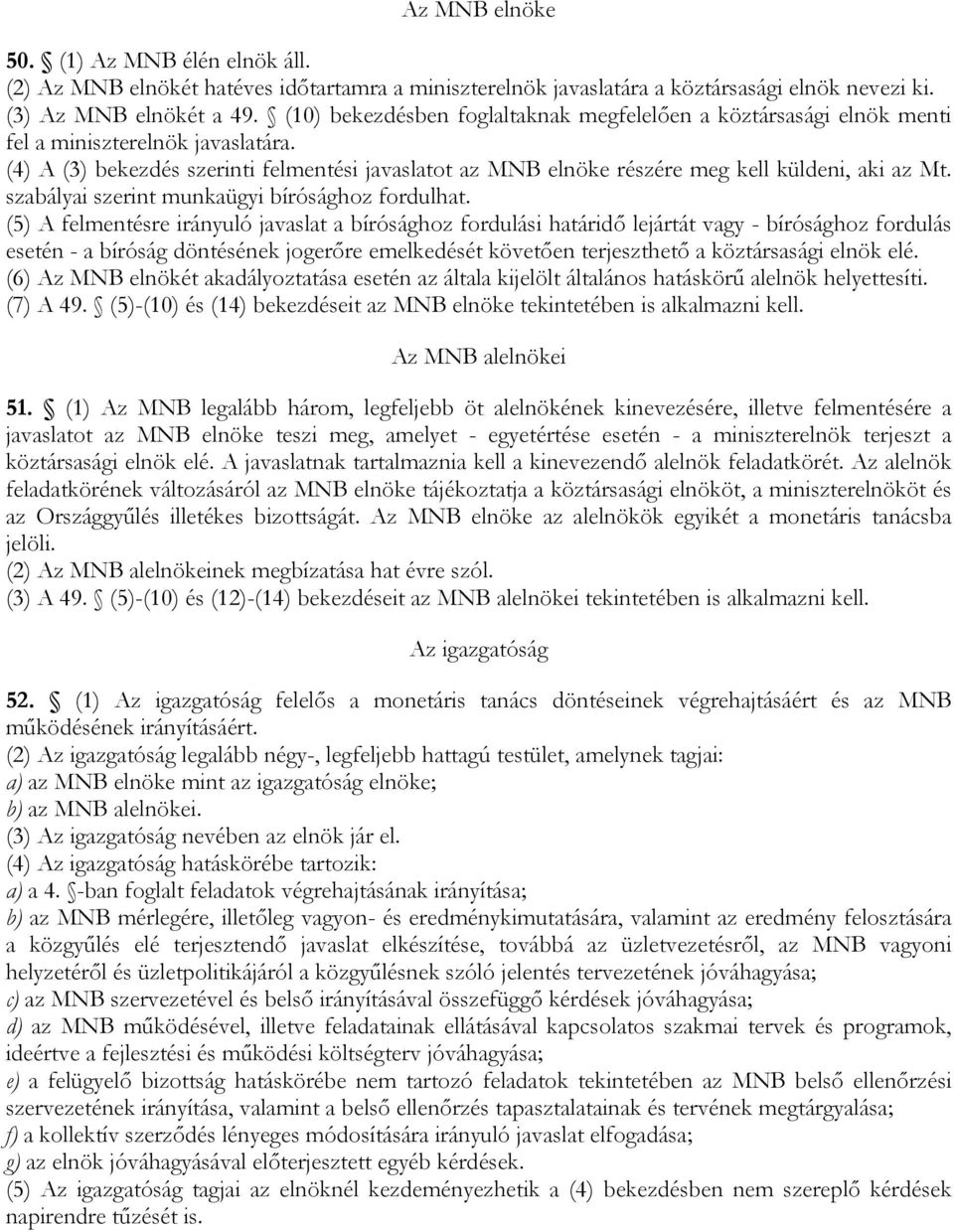 (4) A (3) bekezdés szerinti felmentési javaslatot az MNB elnöke részére meg kell küldeni, aki az Mt. szabályai szerint munkaügyi bírósághoz fordulhat.