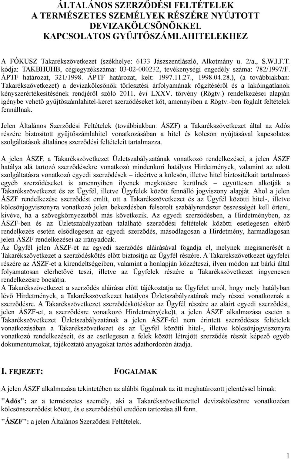 ), (a továbbiakban: Takarékszövetkezet) a devizakölcsönök törlesztési árfolyamának rögzítéséről és a lakóingatlanok kényszerértékesítésének rendjéről szóló 2011. évi LXXV. törvény (Rögtv.