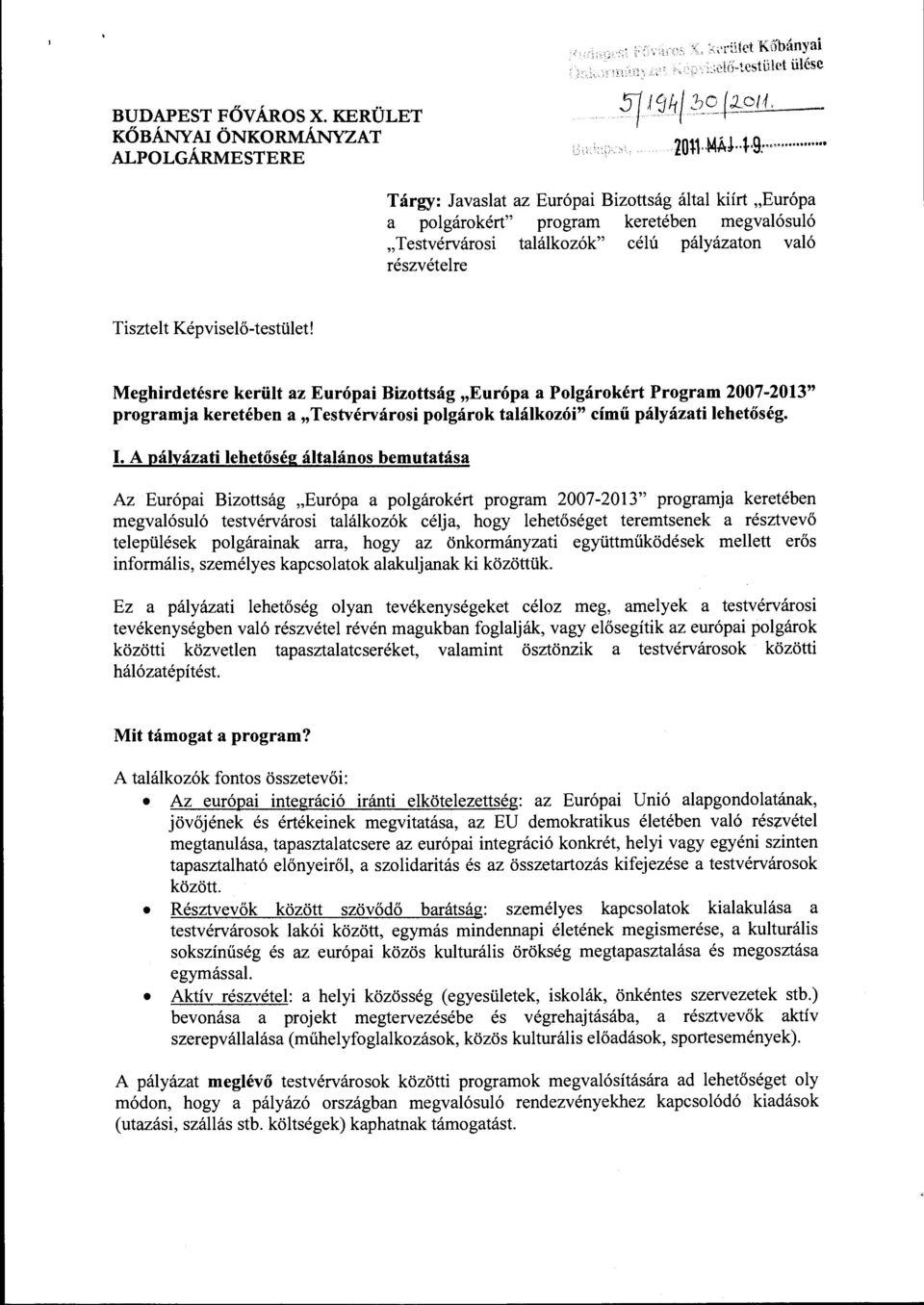 Meghirdetésre került az Európai Bizottság "Európa a Polgárokért Program 2007-2013" programja keretében a" Testvérvárosi polgárok találkozói" című pályázati lehetőség. I.