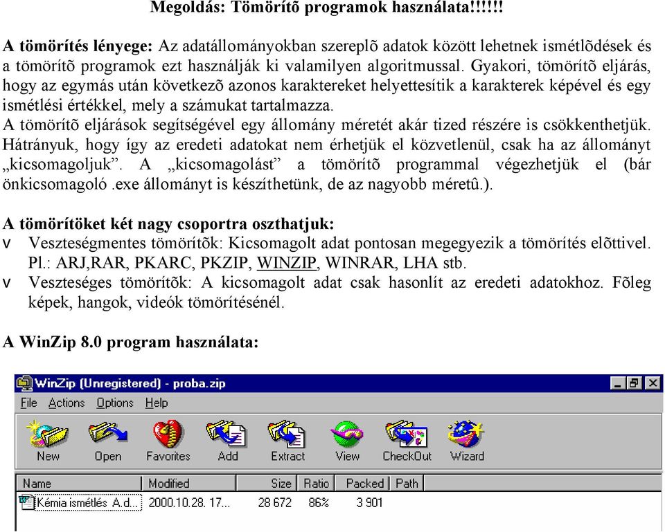 A tömörítõ eljárások segítségével egy állomány méretét akár tized részére is csökkenthetjük. Hátrányuk, hogy így az eredeti adatokat nem érhetjük el közvetlenül, csak ha az állományt kicsomagoljuk.