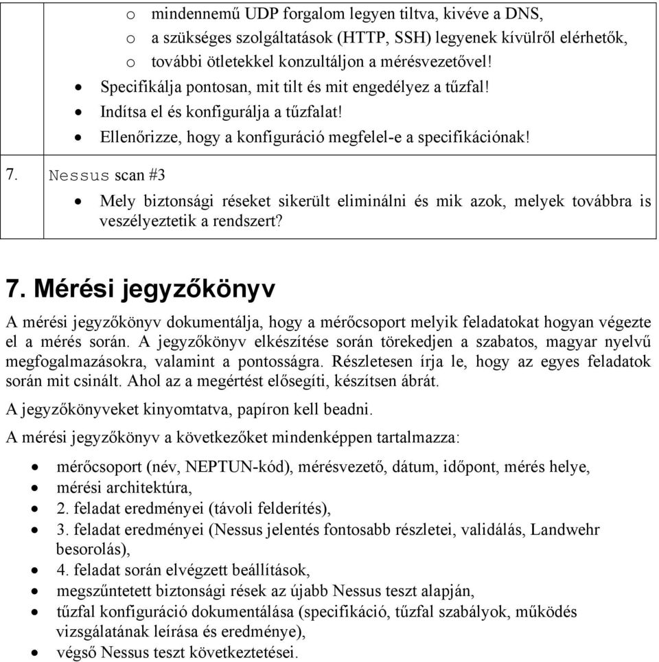 Nessus scan #3 Mely biztonsági réseket sikerült eliminálni és mik azok, melyek továbbra is veszélyeztetik a rendszert? 7.