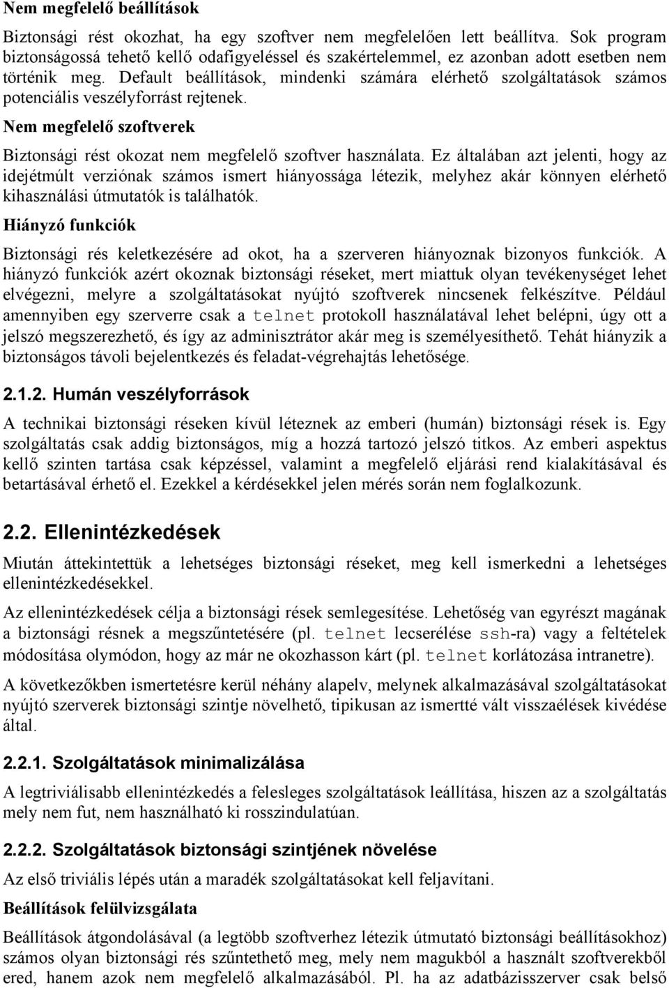 Default beállítások, mindenki számára elérhető szolgáltatások számos potenciális veszélyforrást rejtenek. Nem megfelelő szoftverek Biztonsági rést okozat nem megfelelő szoftver használata.