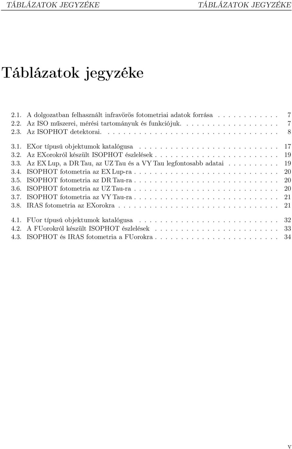 ....................... 19 3.3. Az EX Lup, a DR Tau, az UZ Tau és a VY Tau legfontosabb adatai.......... 19 3.4. ISOPHOT fotometria az EX Lup-ra............................ 20 3.5.