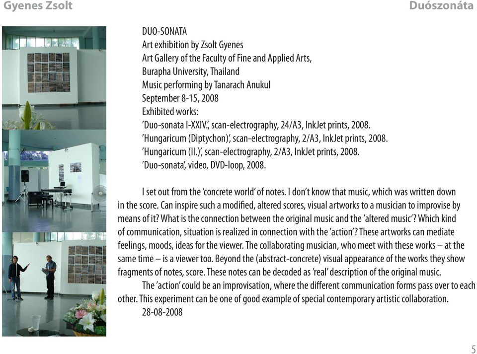 ), scan-electrography, 2/A3, InkJet prints, 2008. Duo-sonata, video, DVD-loop, 2008. I set out from the concrete world of notes. I don t know that music, which was written down in the score.