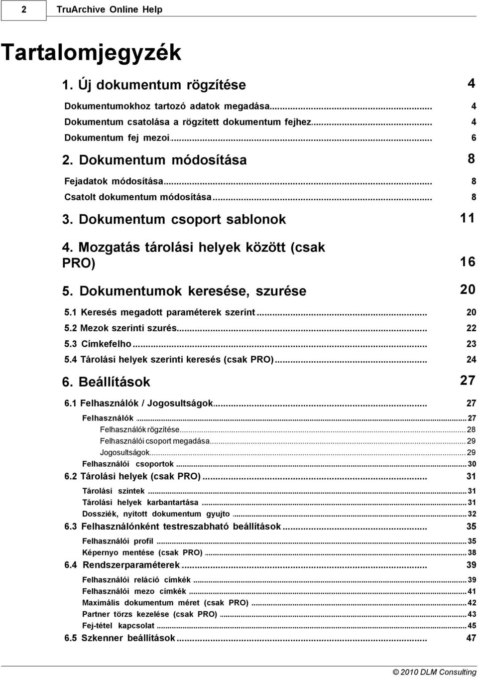 Dokumentumok keresése, szurése 20 5.1 Keresés... megadott paraméterek szerint 20 5.2 Mezok... szerinti szurés 22 5.3 Címkefelho... 23 5.4 Tárolási... helyek szerinti keresés (csak PRO) 24 27 6.