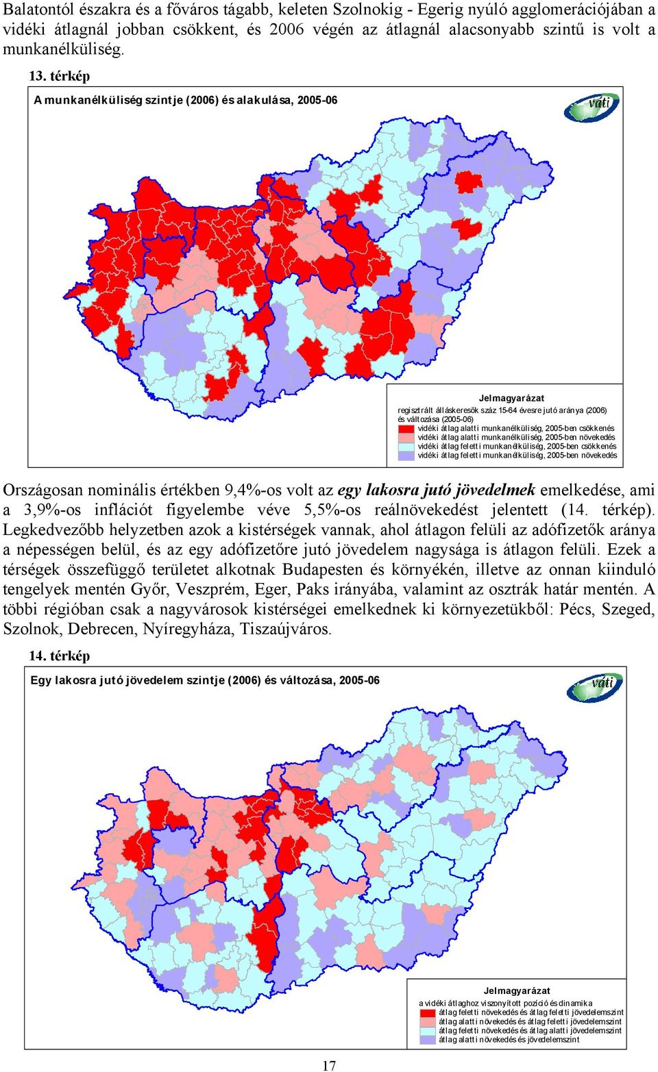 aránya (2006) és vált ozása (2005-06) vidéki átlag alatt i munkanélküliség, 2005-ben csökkenés vidéki átlag alatt i munkanélküliség, 2005-ben növekedés vidéki átlag feletti munkanélküliség, 2005-ben