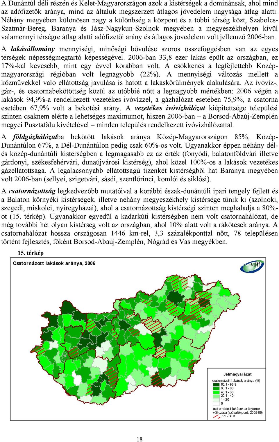 adófizetői arány és átlagos jövedelem volt jellemző 2006-ban. A lakásállomány mennyiségi, minőségi bővülése szoros összefüggésben van az egyes térségek népességmegtartó képességével.