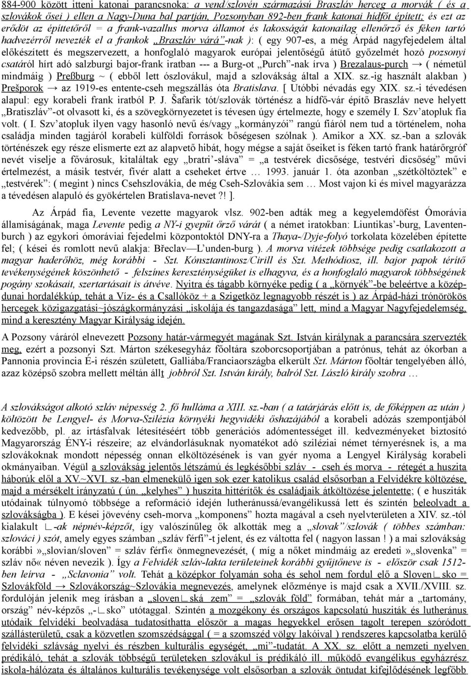 nagyfejedelem által előkészített és megszervezett, a honfoglaló magyarok európai jelentőségű átütő győzelmét hozó pozsonyi csatáról hírt adó salzburgi bajor-frank iratban --- a Burg-ot Purch -nak