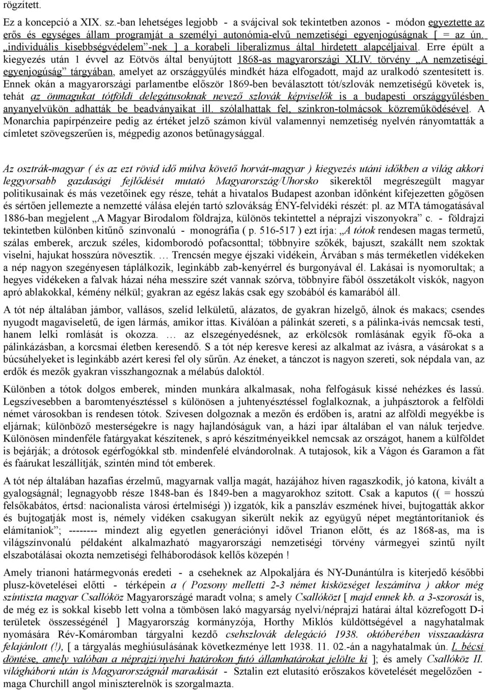 individuális kisebbségvédelem -nek ] a korabeli liberalizmus által hirdetett alapcéljaival. Erre épült a kiegyezés után 1 évvel az Eötvös által benyújtott 1868-as magyarországi XLIV.