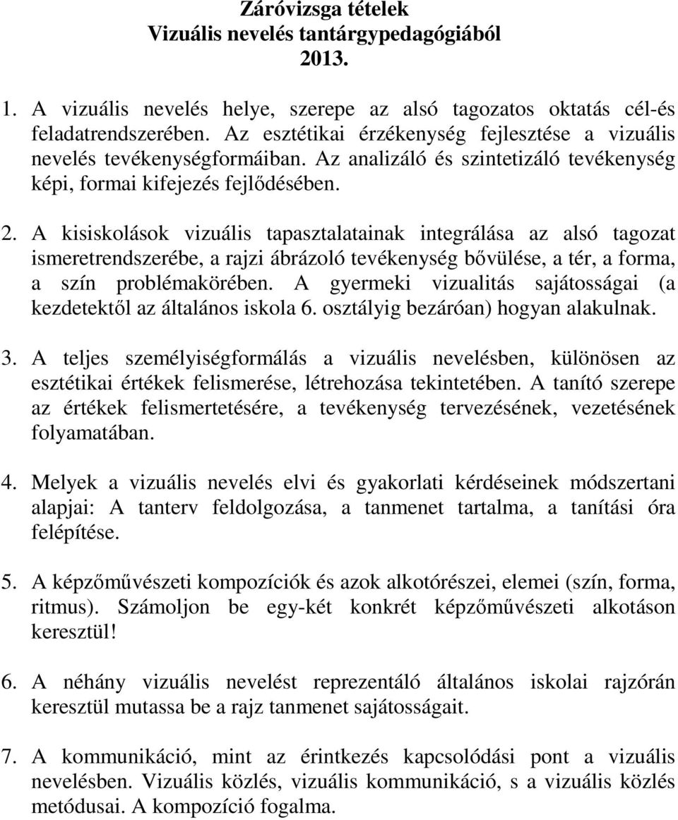 A kisiskolások vizuális tapasztalatainak integrálása az alsó tagozat ismeretrendszerébe, a rajzi ábrázoló tevékenység bővülése, a tér, a forma, a szín problémakörében.