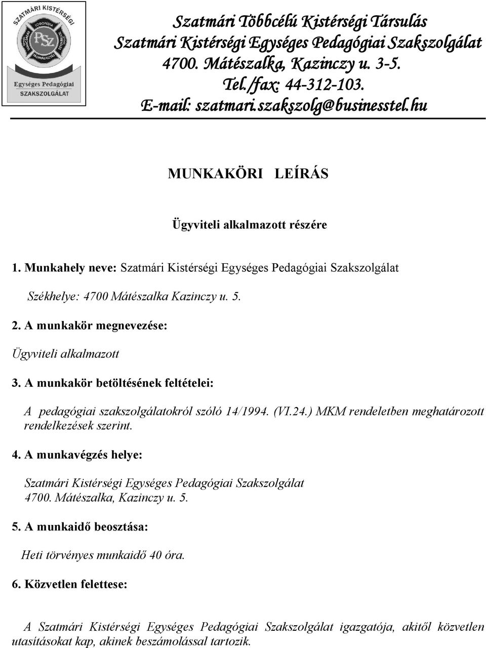 A munkakör megnevezése: Ügyviteli alkalmazott 3. A munkakör betöltésének feltételei: A pedagógiai szakszolgálatokról szóló 14/1994. (VI.24.) MKM rendeletben meghatározott rendelkezések szerint. 4.