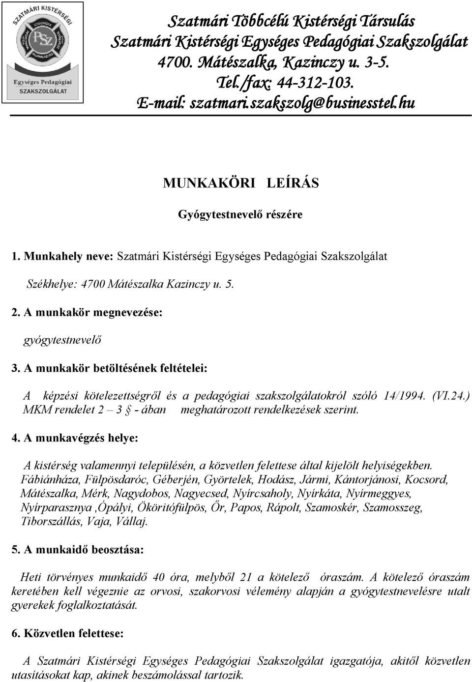 A munkakör megnevezése: gyógytestnevelő 3. A munkakör betöltésének feltételei: A képzési kötelezettségről és a pedagógiai szakszolgálatokról szóló 14/1994. (VI.24.