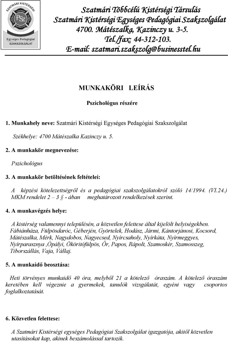 A munkakör betöltésének feltételei: A képzési kötelezettségről és a pedagógiai szakszolgálatokról szóló 14/1994. (VI.24.) MKM rendelet 2 3 - ában meghatározott rendelkezések szerint. 4.