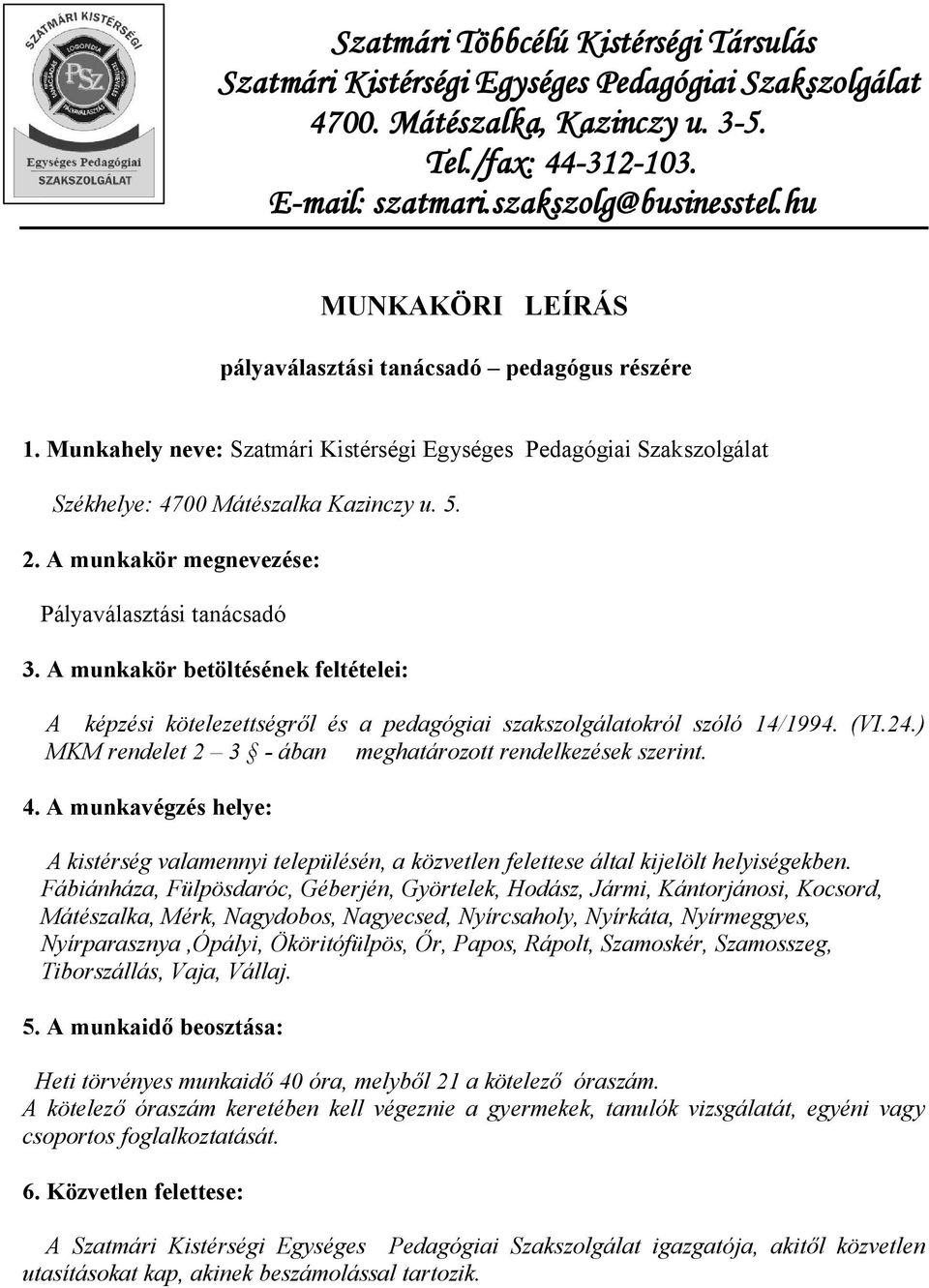 A munkakör megnevezése: Pályaválasztási tanácsadó 3. A munkakör betöltésének feltételei: A képzési kötelezettségről és a pedagógiai szakszolgálatokról szóló 14/1994. (VI.24.