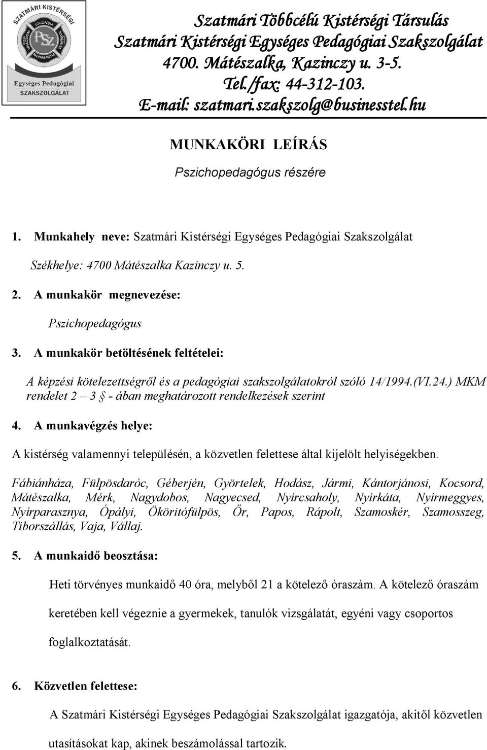 A munkakör megnevezése: Pszichopedagógus 3. A munkakör betöltésének feltételei: A képzési kötelezettségről és a pedagógiai szakszolgálatokról szóló 14/1994.(VI.24.