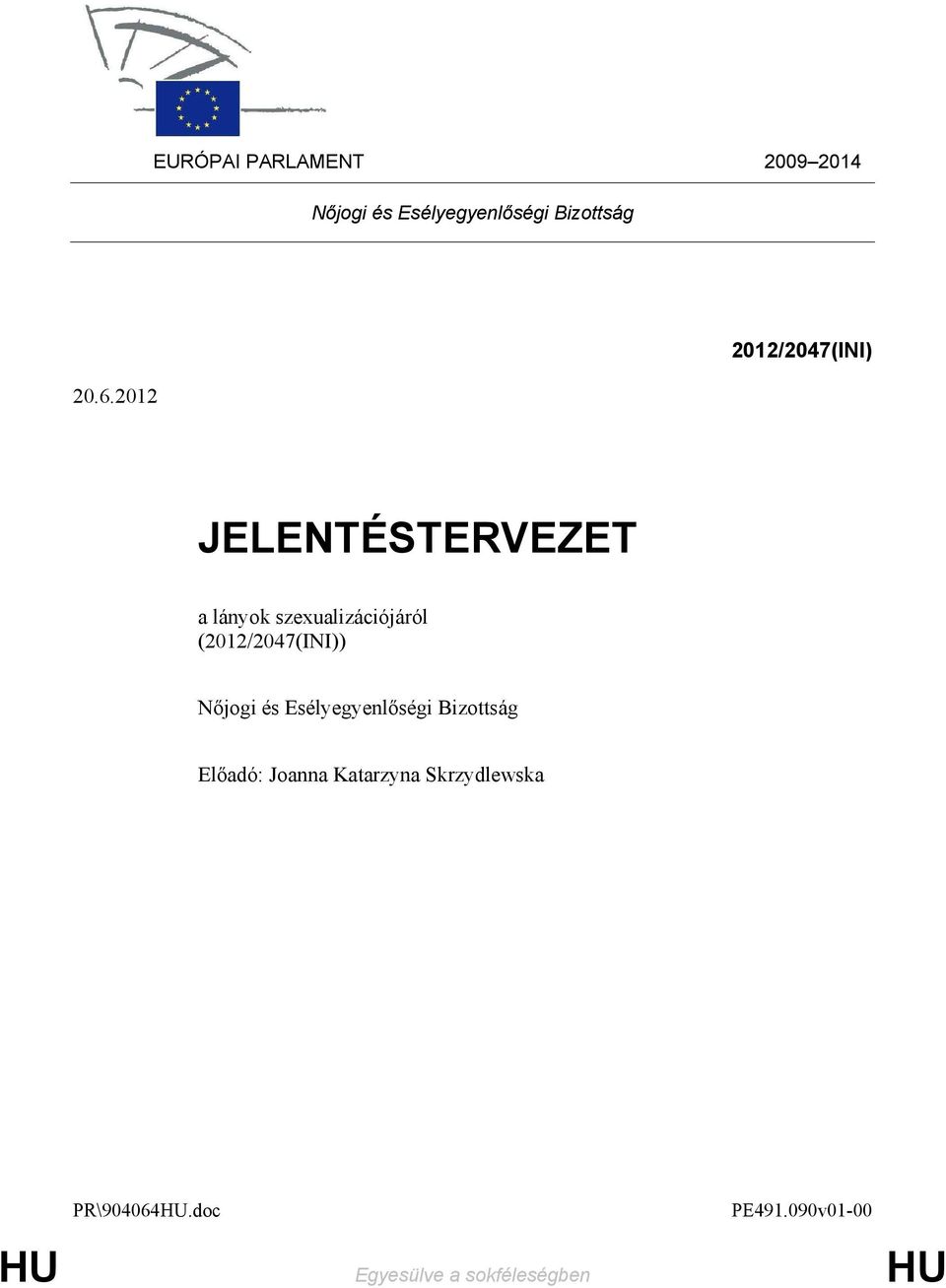 (2012/2047(INI)) Nıjogi és Esélyegyenlıségi Bizottság Elıadó: Joanna