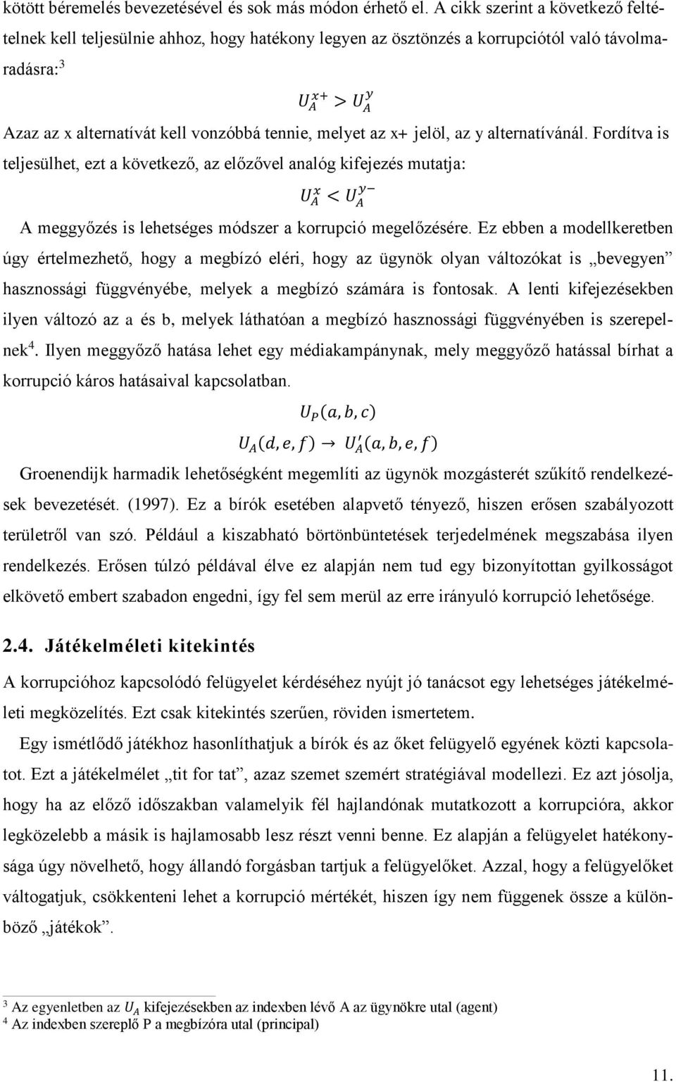 melyet az x+ jelöl, az y alternatívánál. Fordítva is teljesülhet, ezt a következő, az előzővel analóg kifejezés mutatja: U x y A < U A A meggyőzés is lehetséges módszer a korrupció megelőzésére.