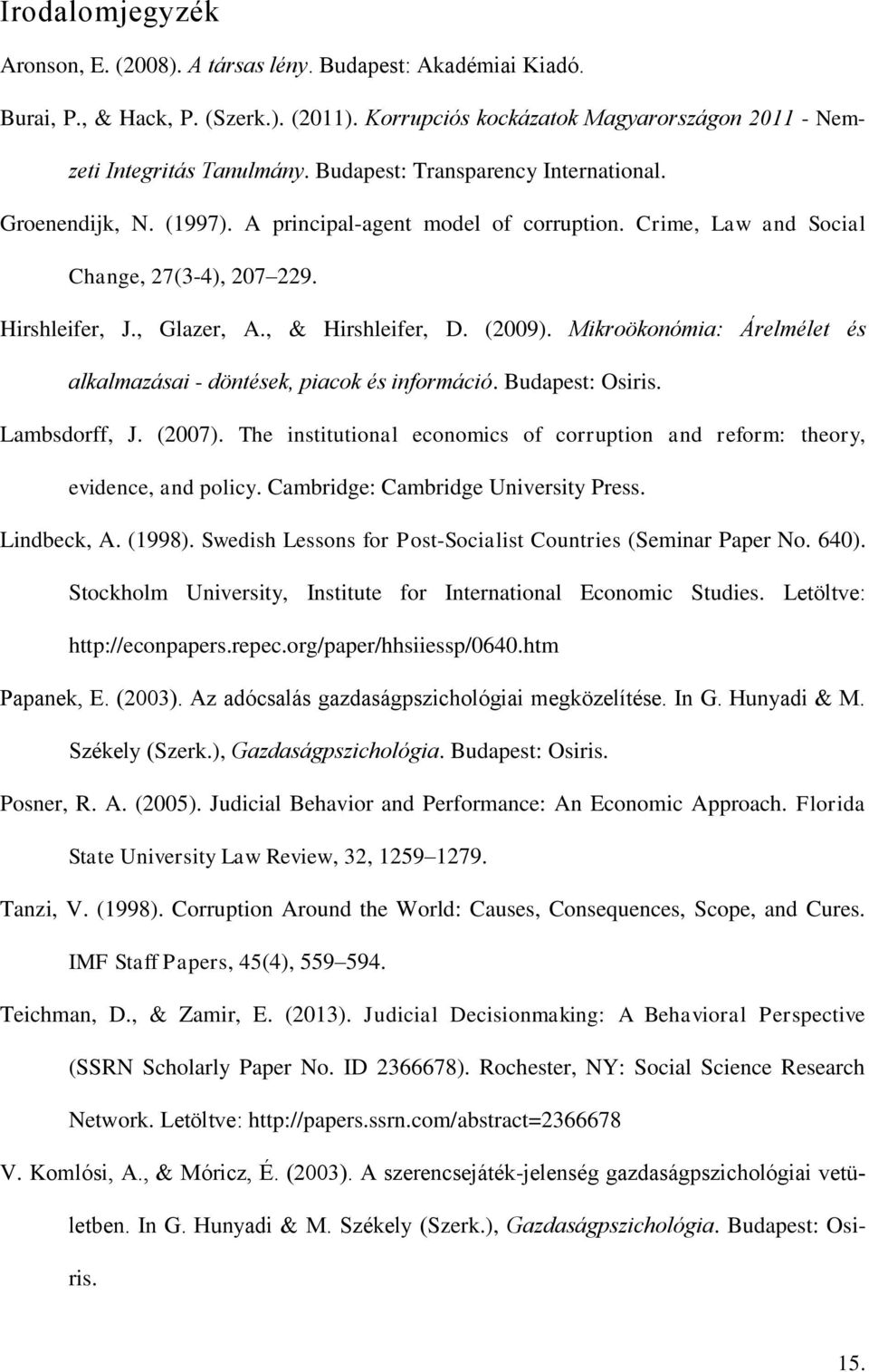 (2009). Mikroökonómia: Árelmélet és alkalmazásai - döntések, piacok és információ. Budapest: Osiris. Lambsdorff, J. (2007).