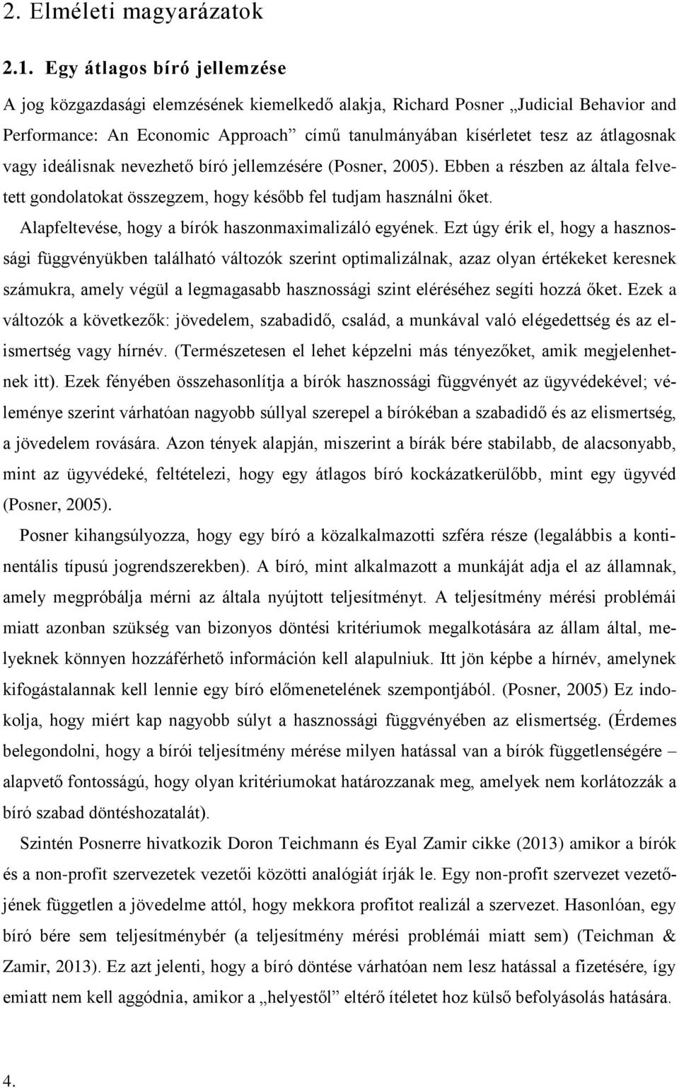 vagy ideálisnak nevezhető bíró jellemzésére (Posner, 2005). Ebben a részben az általa felvetett gondolatokat összegzem, hogy később fel tudjam használni őket.