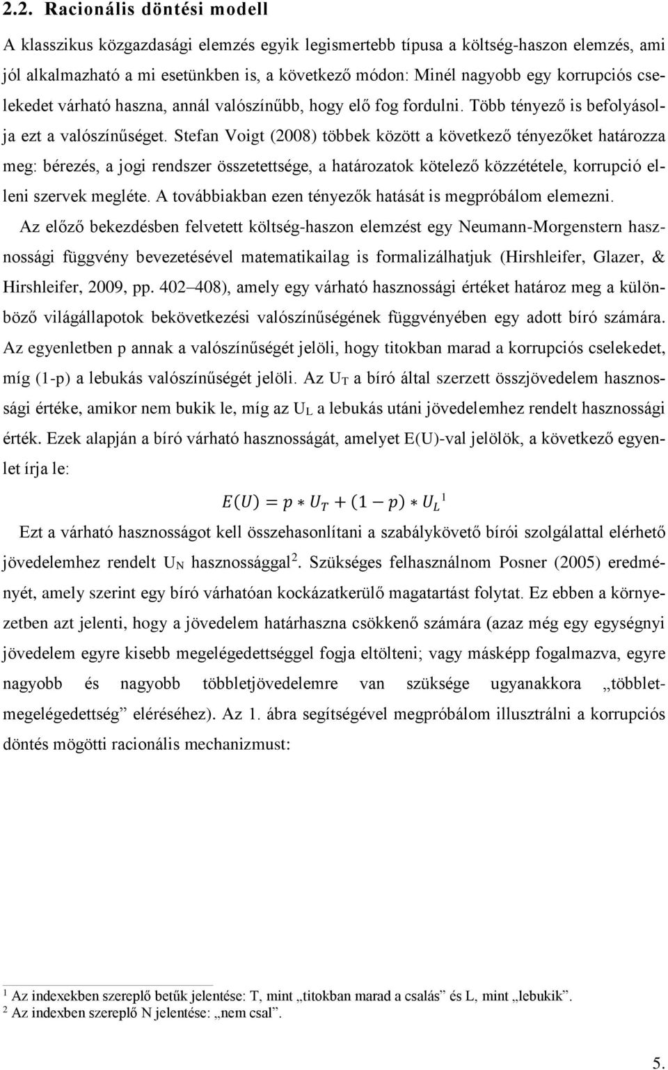 Stefan Voigt (2008) többek között a következő tényezőket határozza meg: bérezés, a jogi rendszer összetettsége, a határozatok kötelező közzététele, korrupció elleni szervek megléte.