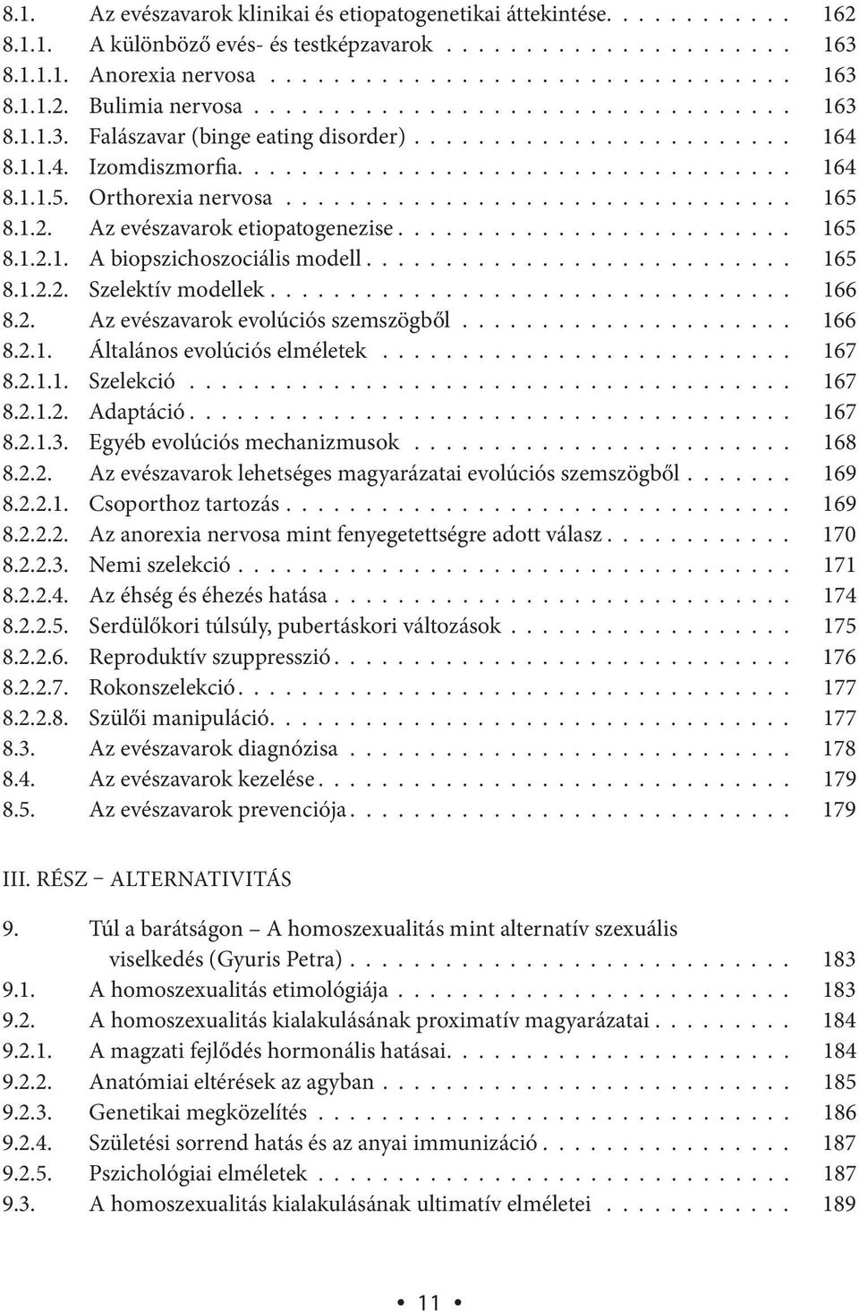 Orthorexia nervosa................................ 165 8.1.2. Az evészavarok etiopatogenezise......................... 165 8.1.2.1. A biopszichoszociális modell........................... 165 8.1.2.2. Szelektív modellek.