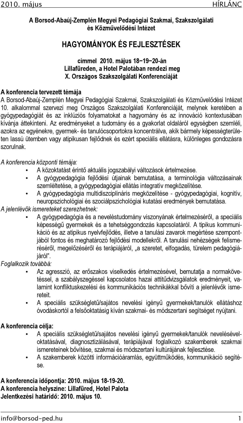 alkalommal szervezi meg Országos Szakszolgálati Konferenciáját, melynek keretében a gyógypedagógiát és az inklúziós folyamatokat a hagyomány és az innováció kontextusában kívánja áttekinteni.