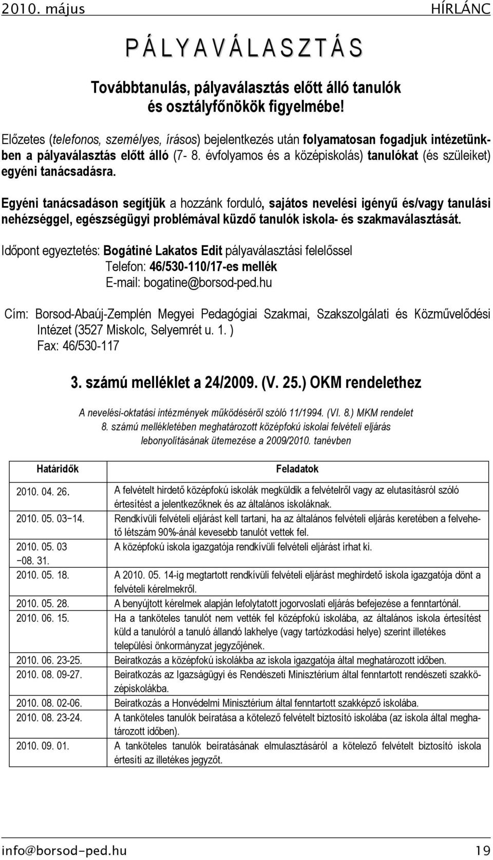 évfolyamos és a középiskolás) tanulókat (és szüleiket) egyéni tanácsadásra.