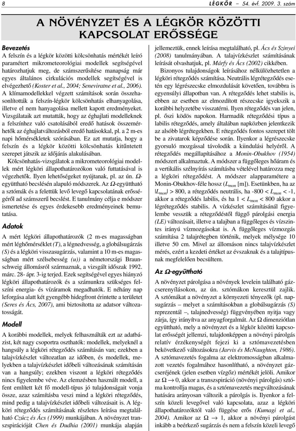 számszerûsítése manapság már egyes általános cirkulációs modellek segítségével is elvégezhetô (Koster et al., 2004; Seneviratne et al., 2006).