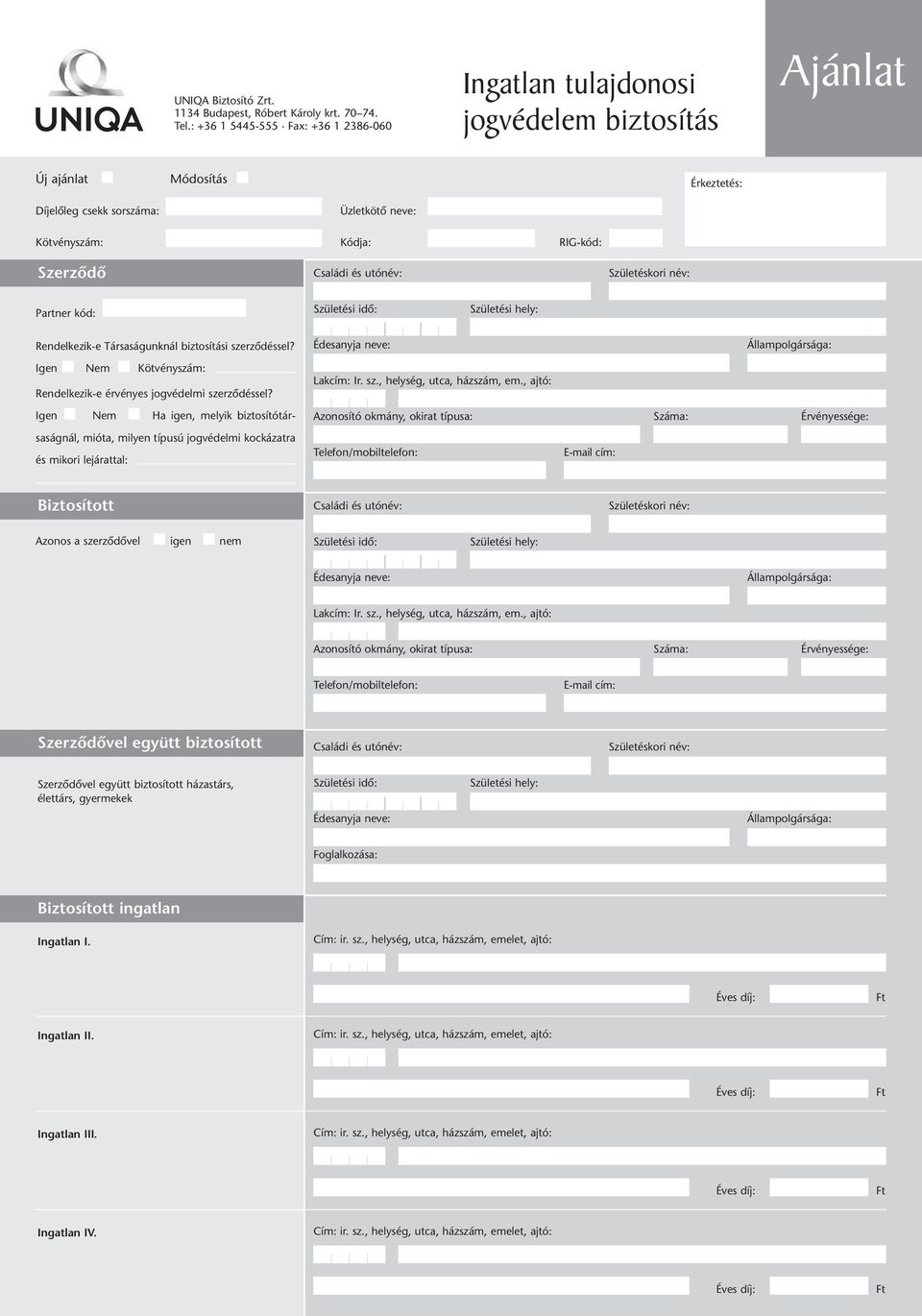 Szerzôdô Családi és utónév: Születéskori név: Partner kód: Rendelkezik-e Társaságunknál biztosítási szerzôdéssel? Igen Nem Kötvényszám: Rendelkezik-e érvényes jogvédelmi szerzôdéssel?