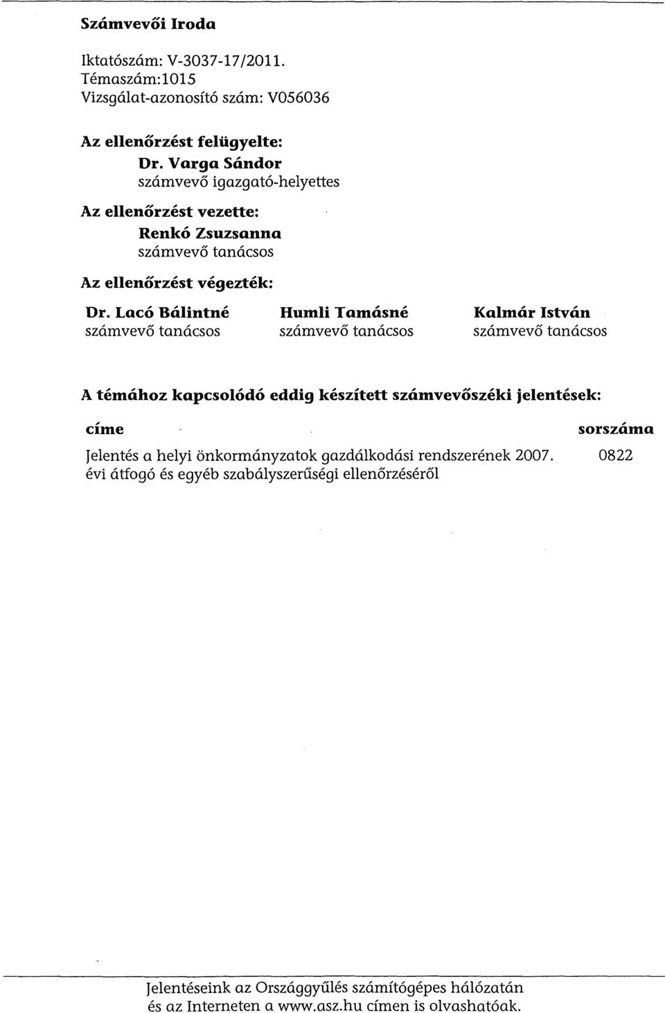 La co Balintne szamvev6 tanacsos Humli Tamasne szamvev6 tanacsos Kalmar Istvan szamvev6 tanacsos A temahoz kapcsolodo eddig keszitett szamvevoszeki jelentesek: