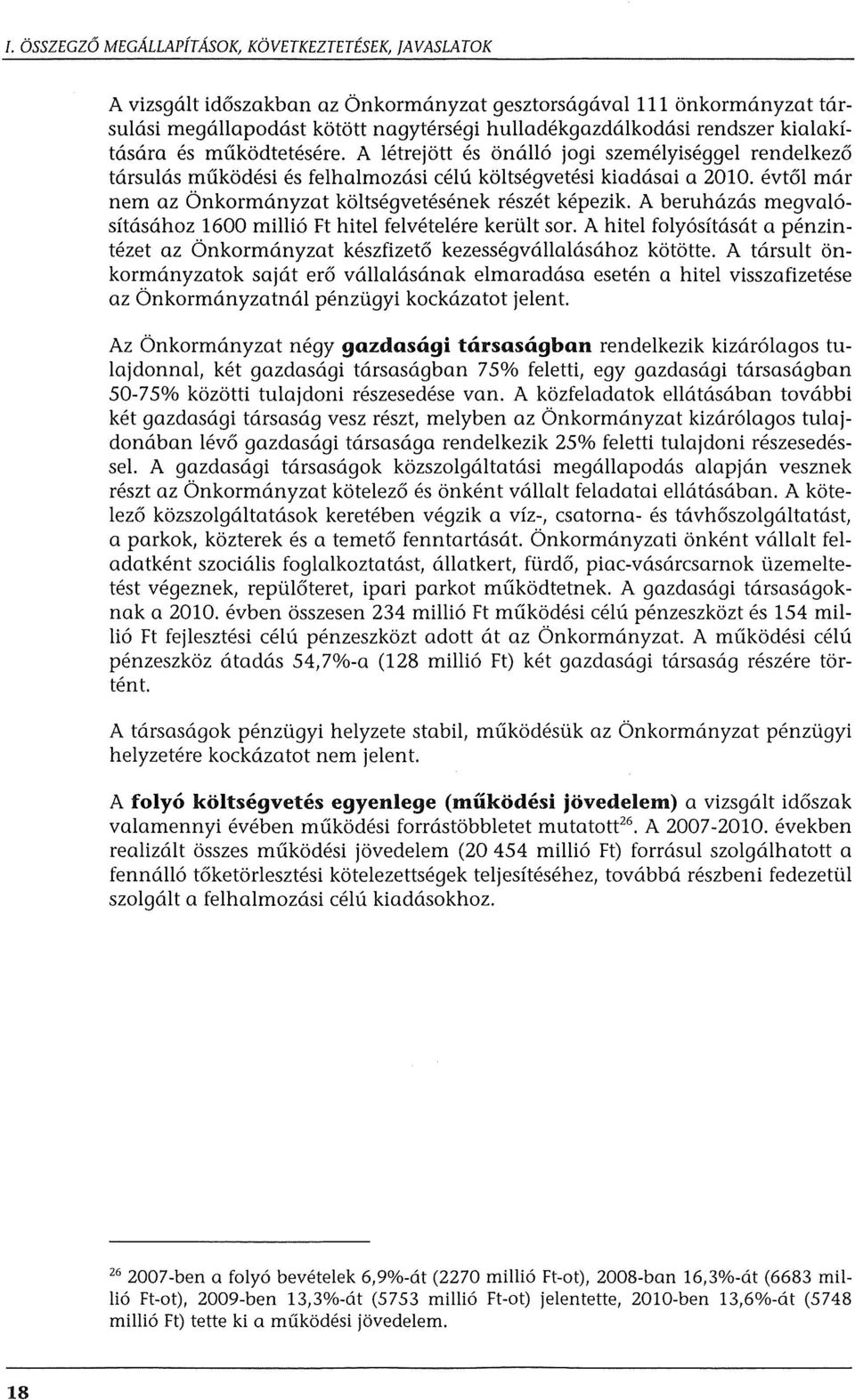 evt61 mar nem az Onkormanyzat koltsegvetesenek reszet kepezik. A beruhazas megval6- sftasahoz 1600 milli6 Ft hitel felvetelere kertilt sor.