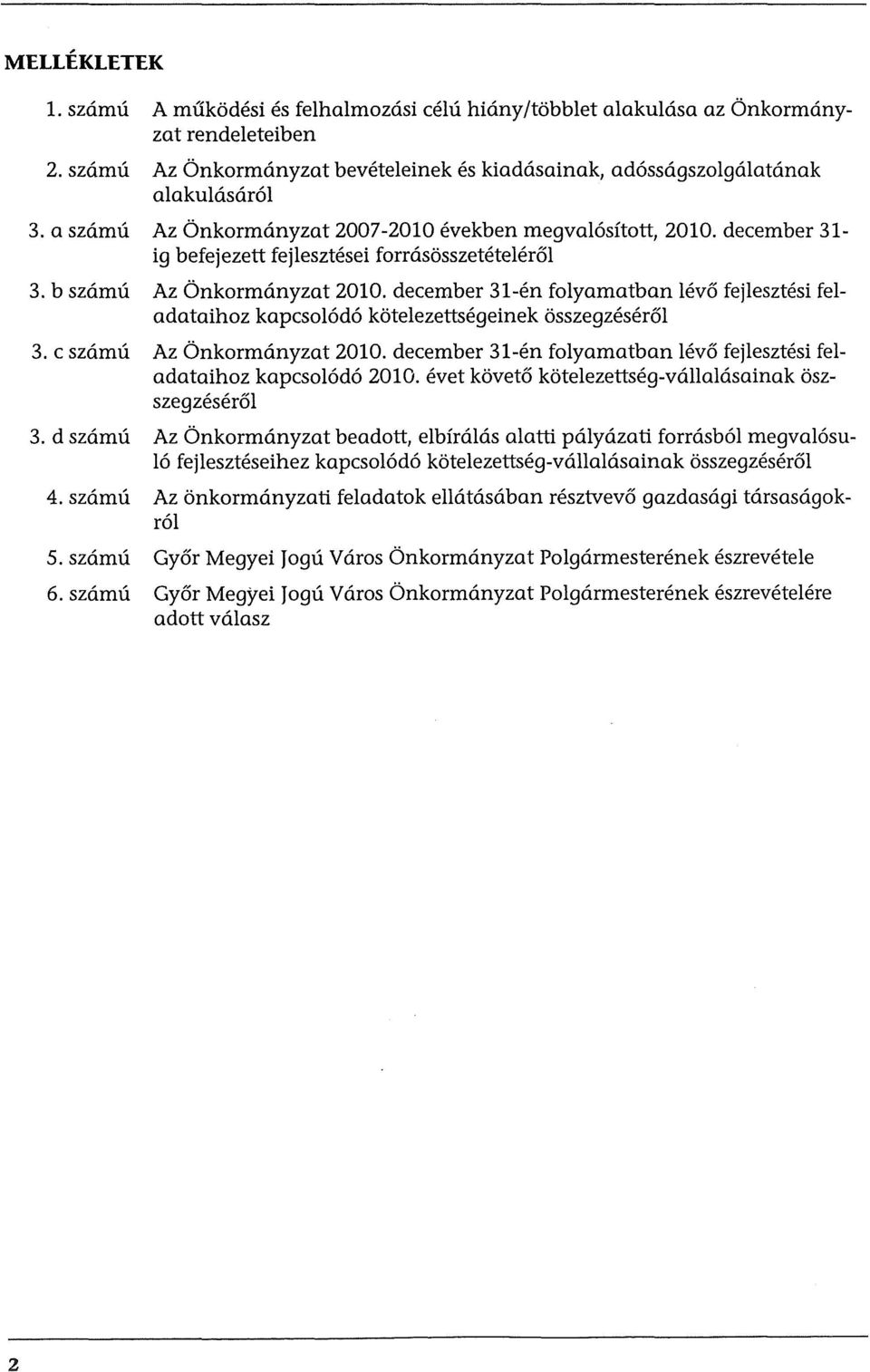 december 31-en folyamatban levo fejlesztesi feladataihoz kapcsol6d6 kotelezettsegeinek osszegzeserol 3. c szamu Az Onkormanyzat 2010.