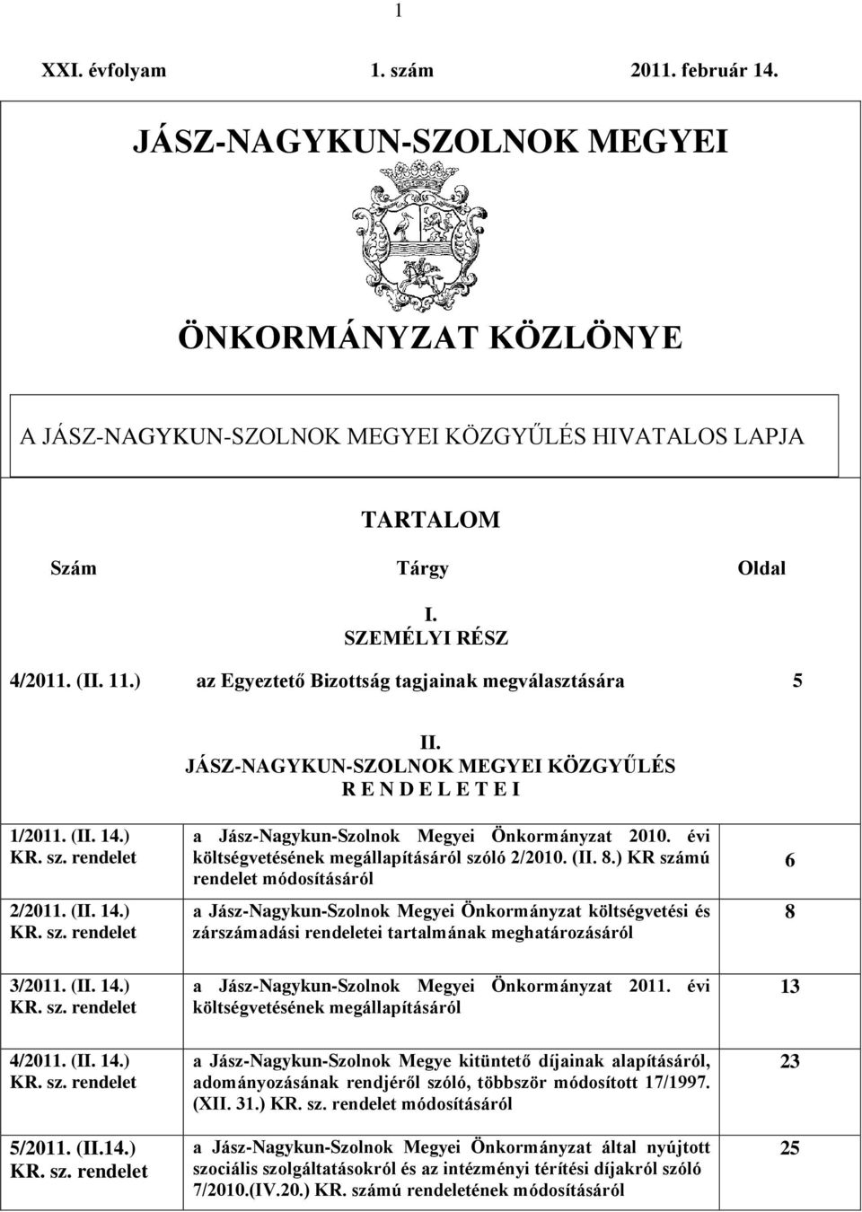 rendelet 2/2011. (II. 14.) KR. sz. rendelet a Jász-Nagykun-Szolnok Megyei Önkormányzat 2010. évi költségvetésének megállapításáról szóló 2/2010. (II. 8.