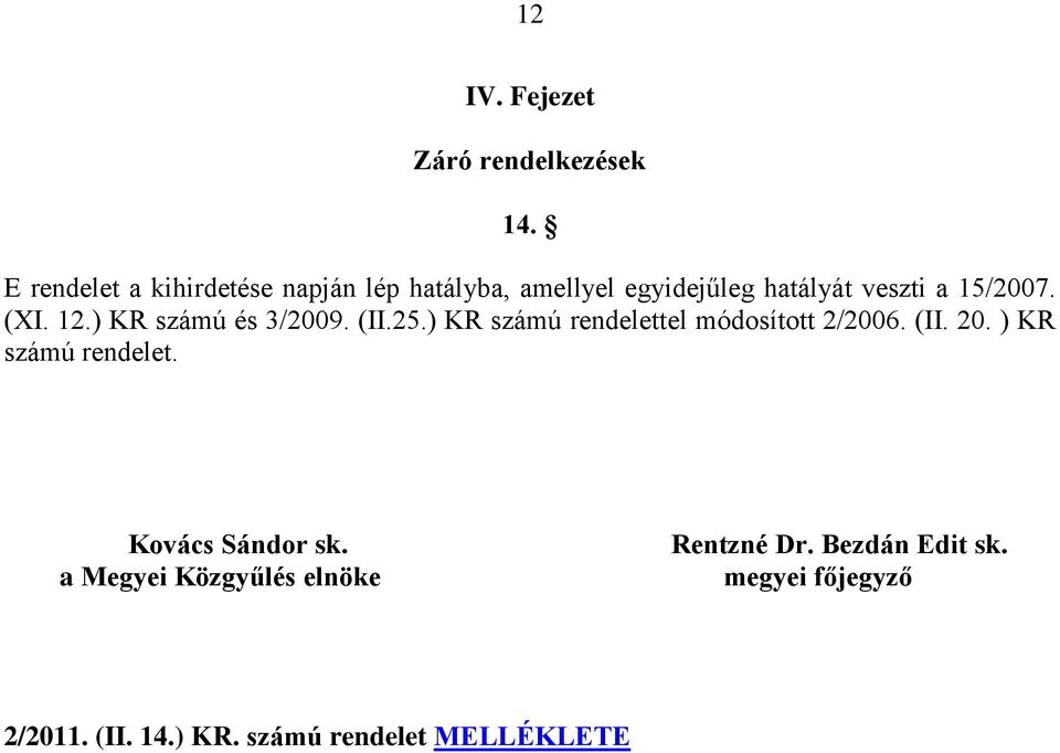 (XI. 12.) KR számú és 3/2009. (II.25.) KR számú rendelettel módosított 2/2006. (II. 20.