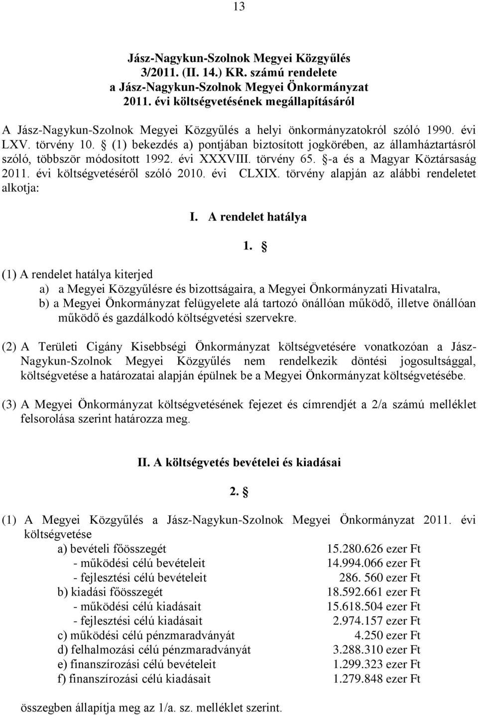 évi CLXIX. törvény alapján az alábbi rendeletet alkotja: I. A rendelet hatálya 1.