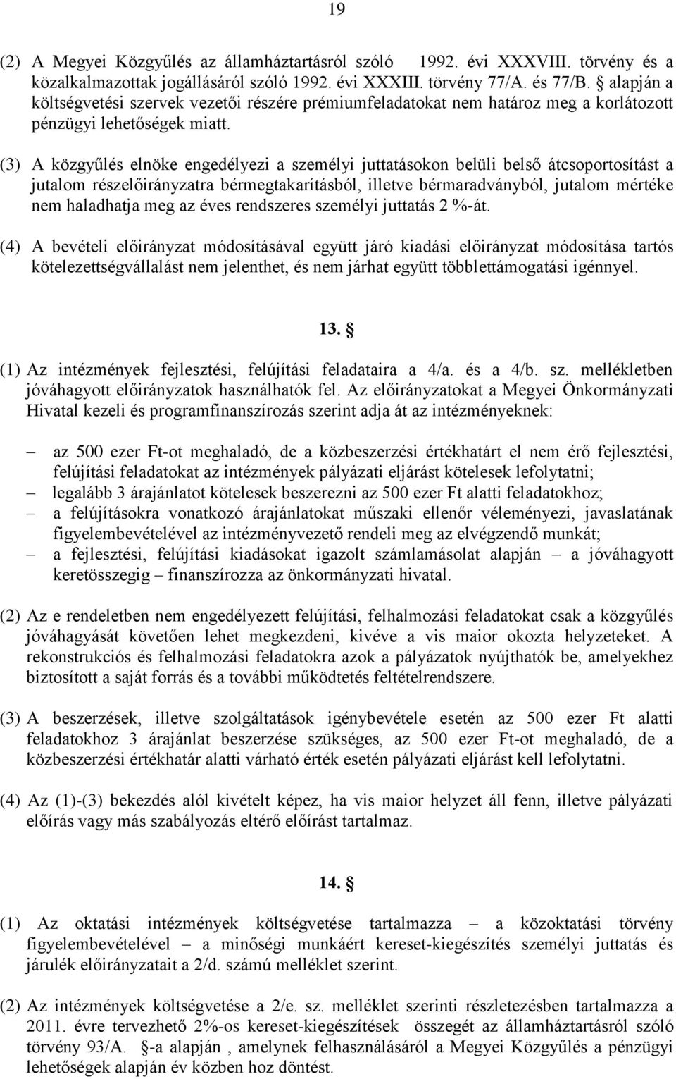 (3) A közgyűlés elnöke engedélyezi a személyi juttatásokon belüli belső átcsoportosítást a jutalom részelőirányzatra bérmegtakarításból, illetve bérmaradványból, jutalom mértéke nem haladhatja meg az