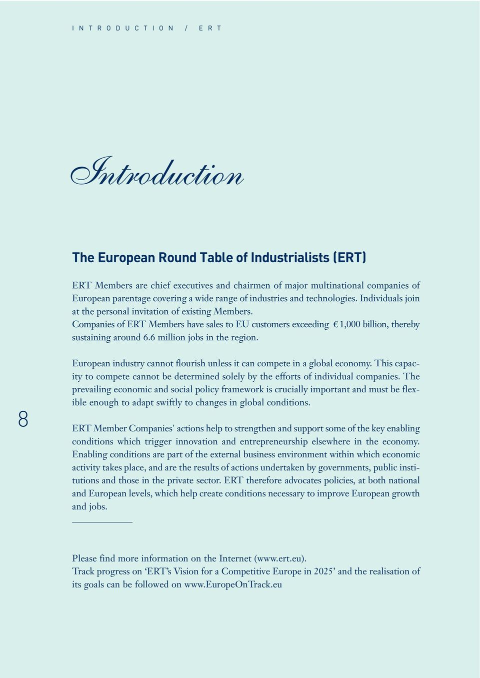 Companies of ERT Members have sales to EU customers exceeding 1,000 billion, thereby sustaining around 6.6 million jobs in the region.