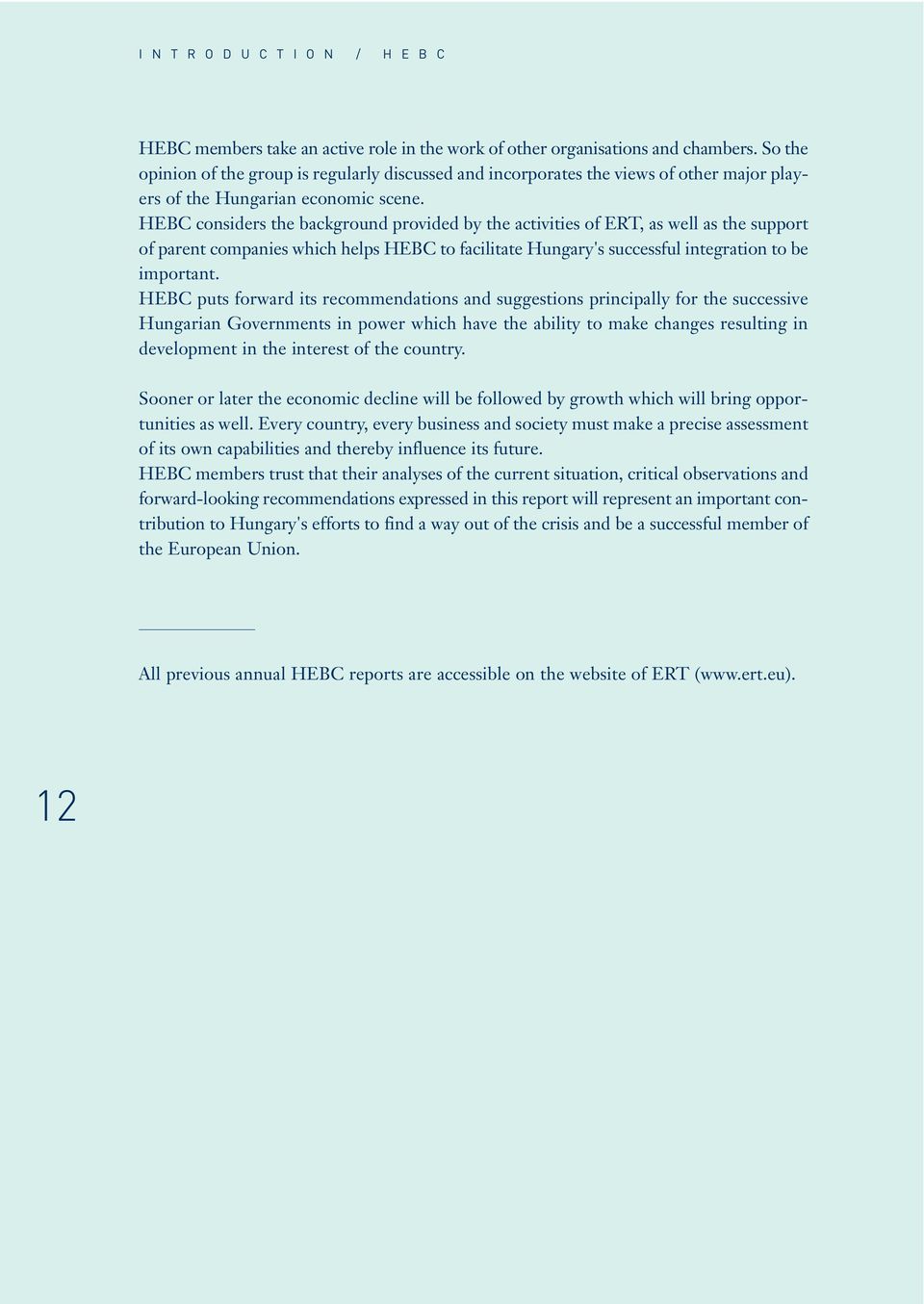 HEBC considers the background provided by the activities of ERT, as well as the support of parent companies which helps HEBC to facilitate Hungary's successful integration to be important.