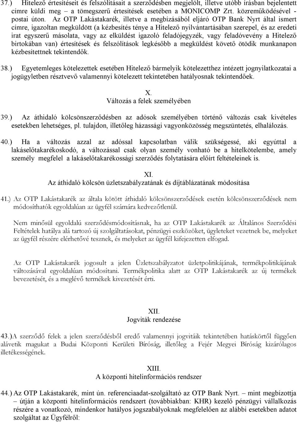 Az OTP Lakástakarék, illetve a megbízásából eljáró OTP Bank Nyrt által ismert címre, igazoltan megküldött (a kézbesítés ténye a Hitelező nyilvántartásában szerepel, és az eredeti irat egyszerű