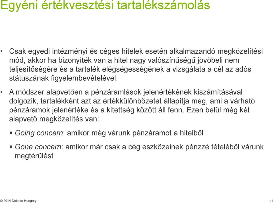 A módszer alapvetően a pénzáramlások jelenértékének kiszámításával dolgozik, tartalékként azt az értékkülönbözetet állapítja meg, ami a várható pénzáramok jelenértéke