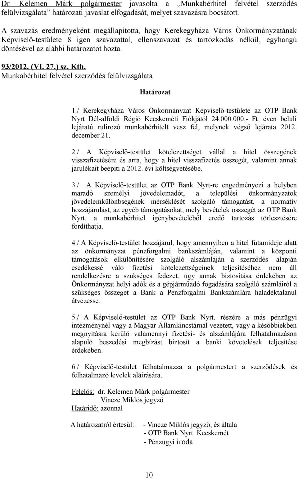 / Kerekegyháza Város Önkormányzat Képviselő-testülete az OTP Bank Nyrt Dél-alföldi Régió Kecskeméti Fiókjától 24.000.000,- Ft.