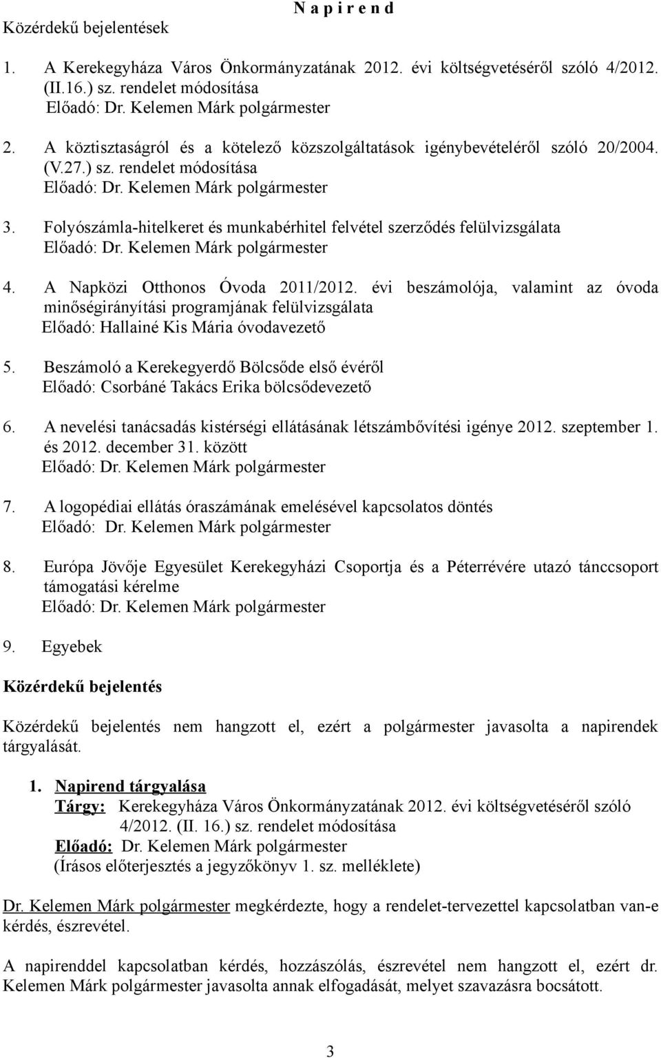 A Napközi Otthonos Óvoda 2011/2012. évi beszámolója, valamint az óvoda minőségirányítási programjának felülvizsgálata Előadó: Hallainé Kis Mária óvodavezető 5.