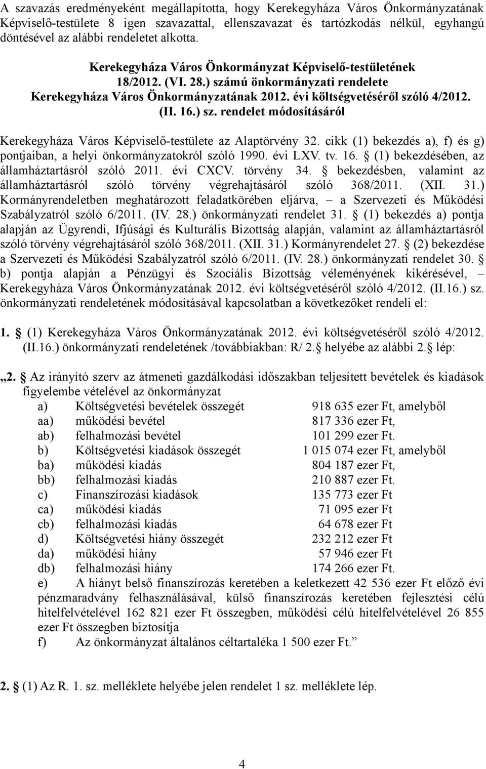 cikk (1) bekezdés a), f) és g) pontjaiban, a helyi önkormányzatokról szóló 1990. évi LXV. tv. 16. (1) bekezdésében, az államháztartásról szóló 2011. évi CXCV. törvény 34.