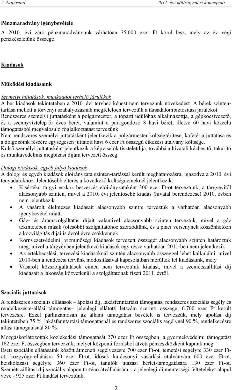 A bérek szintentartása mellett a törvényi szabályozásnak megfelelően terveztük a társadalombiztosítási járulékot.