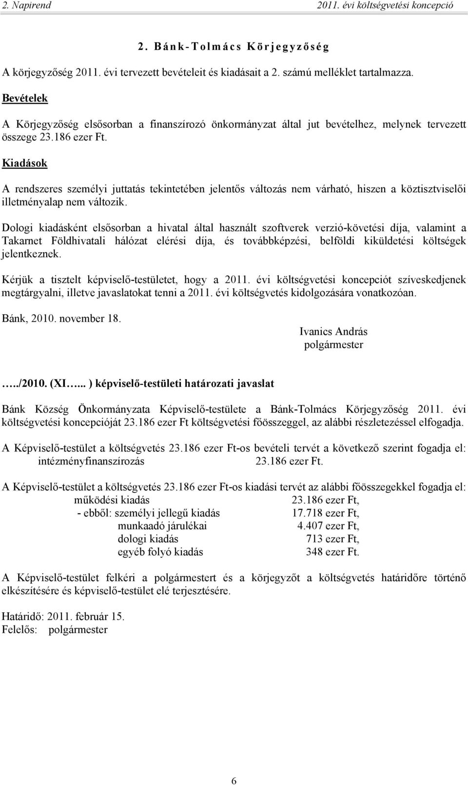 Kiadások A rendszeres személyi juttatás tekintetében jelentős változás nem várható, hiszen a köztisztviselői illetményalap nem változik.