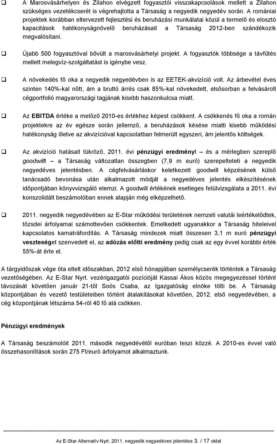 Újabb 500 fogyasztóval bővült a marosvásárhelyi projekt. A fogyasztók többsége a távfűtés mellett melegvíz-szolgáltatást is igénybe vesz.