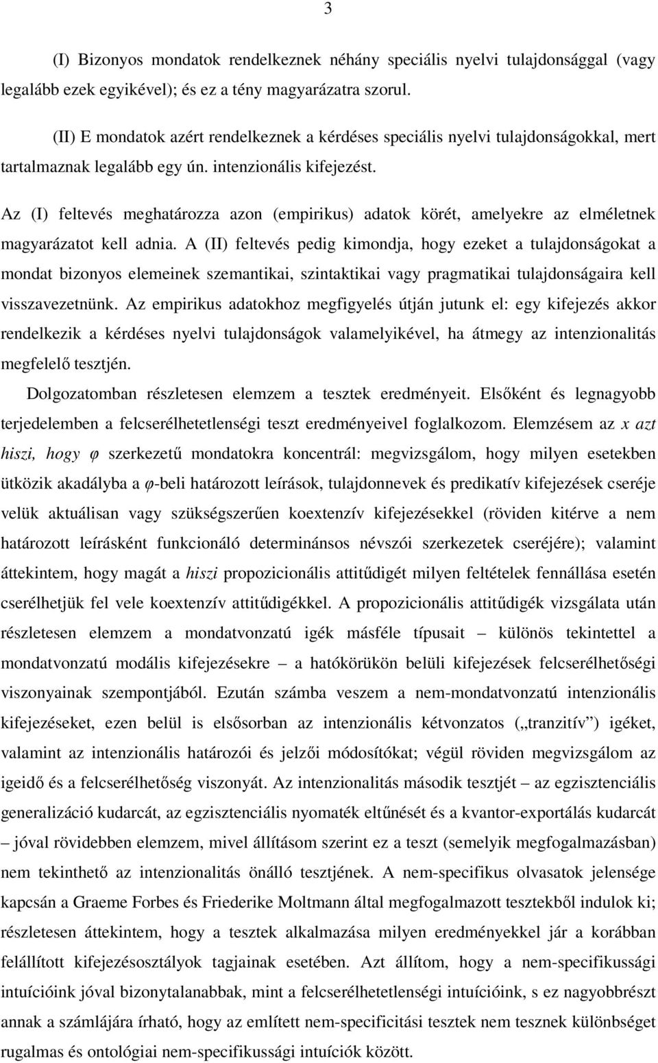 Az (I) feltevés meghatározza azon (empirikus) adatok körét, amelyekre az elméletnek magyarázatot kell adnia.