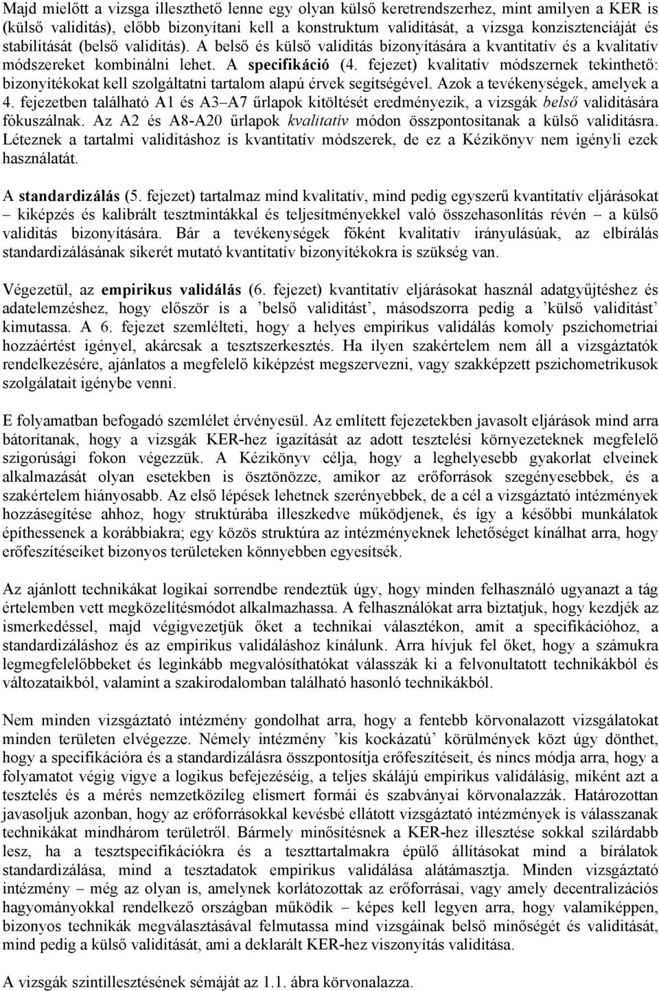 fejezet) kvalitatív módszernek tekinthető: bizonyítékokat kell szolgáltatni tartalom alapú érvek segítségével. Azok a tevékenységek, amelyek a 4.