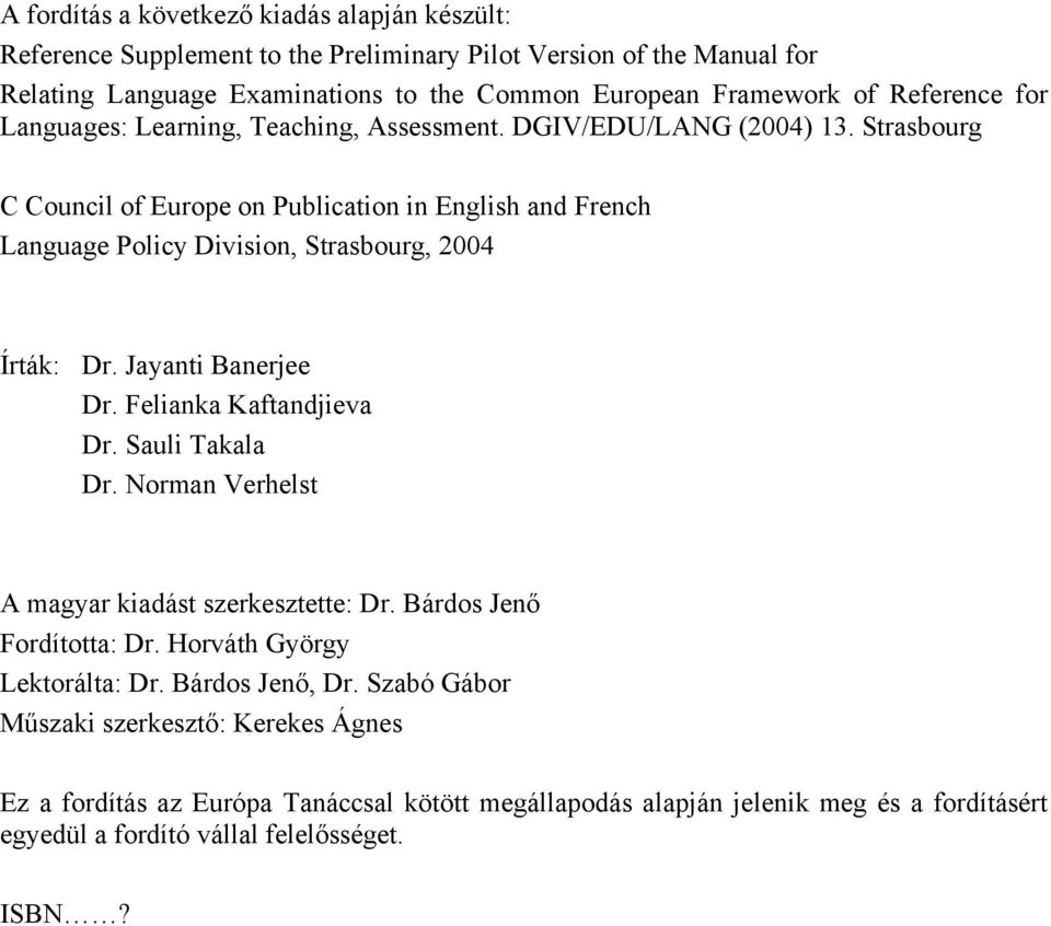 Strasbourg C Council of Europe on Publication in English and French Language Policy Division, Strasbourg, 2004 Írták: Dr. Jayanti Banerjee Dr. Felianka Kaftandjieva Dr. Sauli Takala Dr.