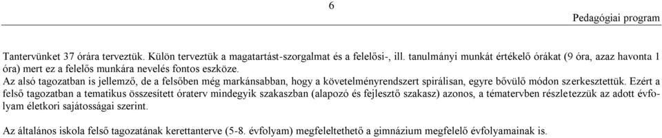 Az alsó tagozatban is jellemző, de a felsőben még markánsabban, hogy a követelményrendszert spirálisan, egyre bővülő módon szerkesztettük.